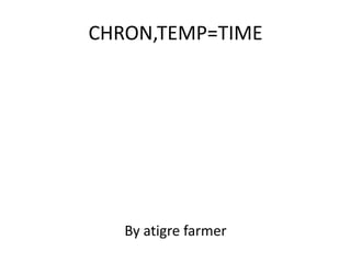 CHRON,TEMP=TIME




   By atigre farmer
 