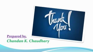 Prepared by,
Chandan K. Chaudhary
 