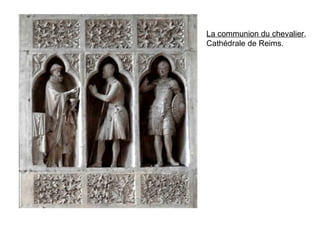 La communion du chevalier,
Cathédrale de Reims.
 