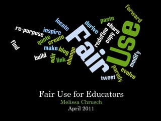 Fair Use for Educators Melissa Chrusch April 2011 
