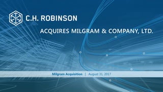 Milgram Acquisition | August 31, 2017
ACQUIRES MILGRAM & COMPANY, LTD.
 