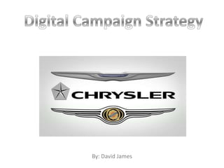 Digital Campaign Strategy By: David James 