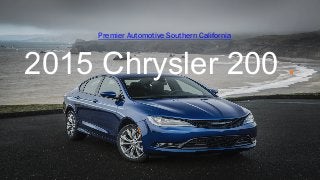 Premier Automotive Southern California 
2015 Chrysler 200 . 
 