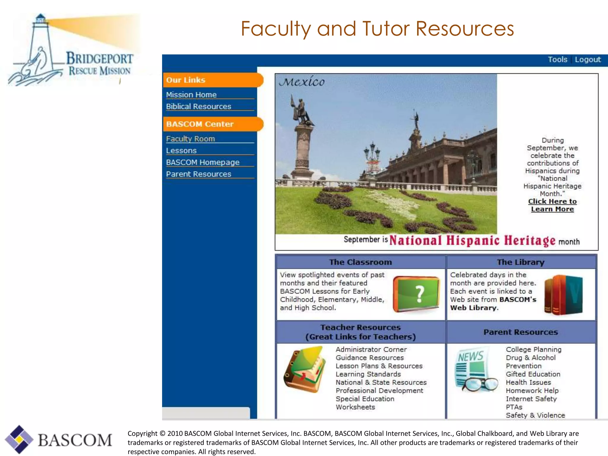 Faculty and Tutor Resources




Copyright © 2010 BASCOM Global Internet Services, Inc. BASCOM, BASCOM Global Internet Services, Inc., Global Chalkboard, and Web Library are
trademarks or registered trademarks of BASCOM Global Internet Services, Inc. All other products are trademarks or registered trademarks of their
     Global Learning Framework© Copyright 2009 Richard C. Close, No version can be reproduced in any format.
respective companies. All rights reserved.
 
