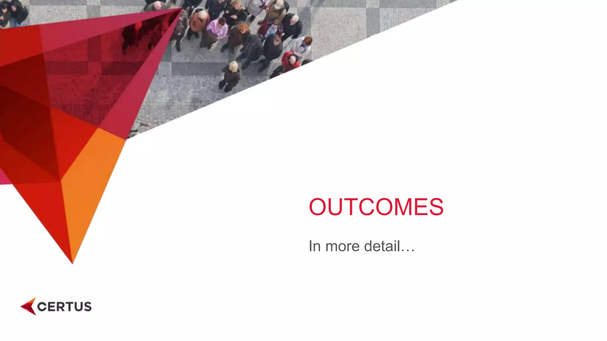 OUTCOMES
In more detail…
 