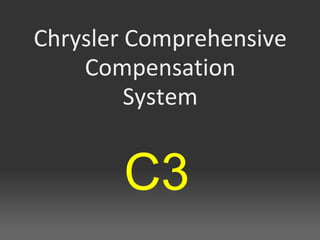 Chrysler Comprehensive
    Compensation
         System


       C3
 