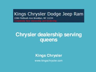 Chrysler dealership serving
queens
Kings Chrysler
www.kingschrysler.com

 