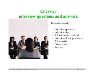 Chrysler
interview questions and answers
Related materials:
- Interview questions
- Interview tips
- Job interview checklist
- Interview thank you letters
- Job records
- Cover letter
- Resume
interview questions and answers – pdf file for free download Page 1 of 10
 