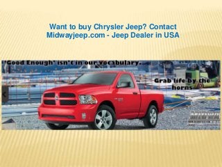 Want to buy Chrysler Jeep? Contact
Midwayjeep.com - Jeep Dealer in USA
 