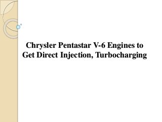 Chrysler Pentastar V-6 Engines to
Get Direct Injection, Turbocharging
 