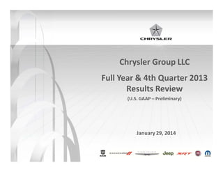 Chrysler Group LLC
Full Year & 4th Quarter 2013
Results Review
(U.S. GAAP – Preliminary)

January 29, 2014

 