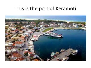 This is the port of Keramoti
 