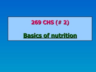 269 CHS ( #  2) Basics of nutrition 