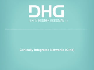 12
healthcare consulting
Clinically Integrated Networks (CINs)
 