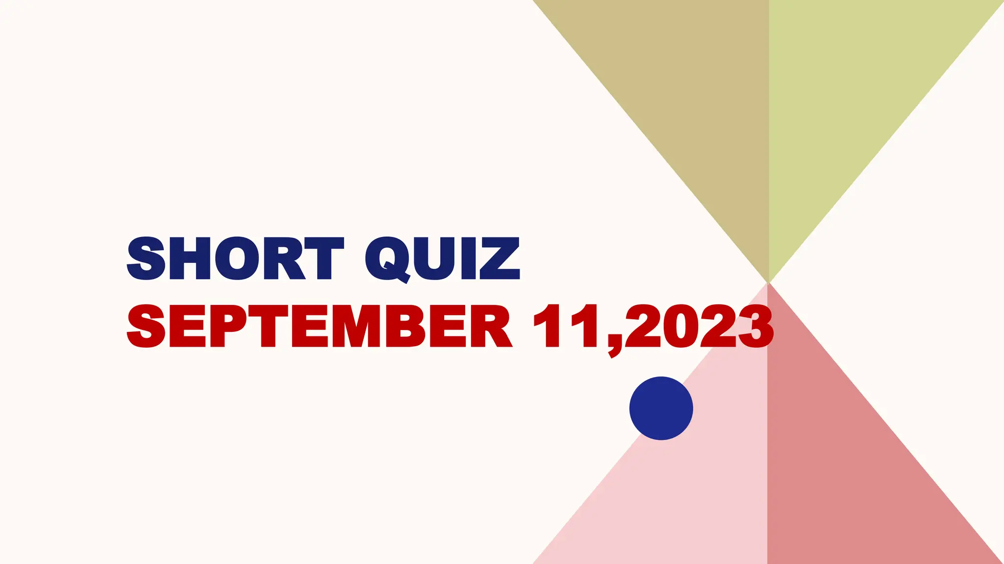 SHORT QUIZ
SEPTEMBER 11,2023
 
