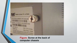 Figure: Screw at the back of
computer chassis
 