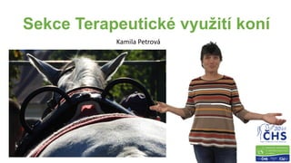 Sekce Terapeutické využití koní
Kamila Petrová
 