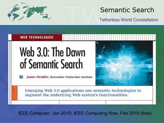 Semantic Search IEEE Computer, Jan 2010; IEEE Computing Now, Feb 2010 (free) 