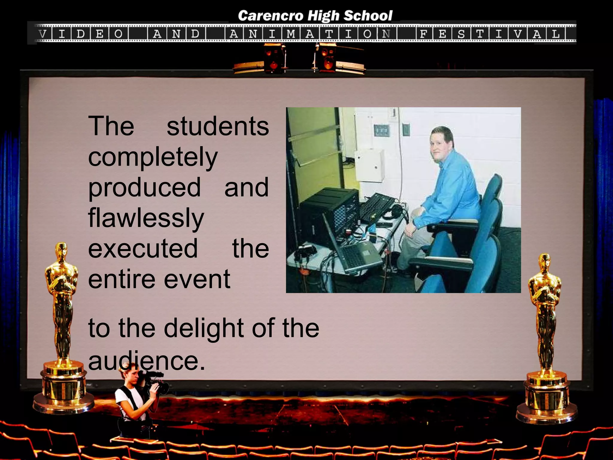 The students completely produced and flawlessly executed the entire event to the delight of the audience. 