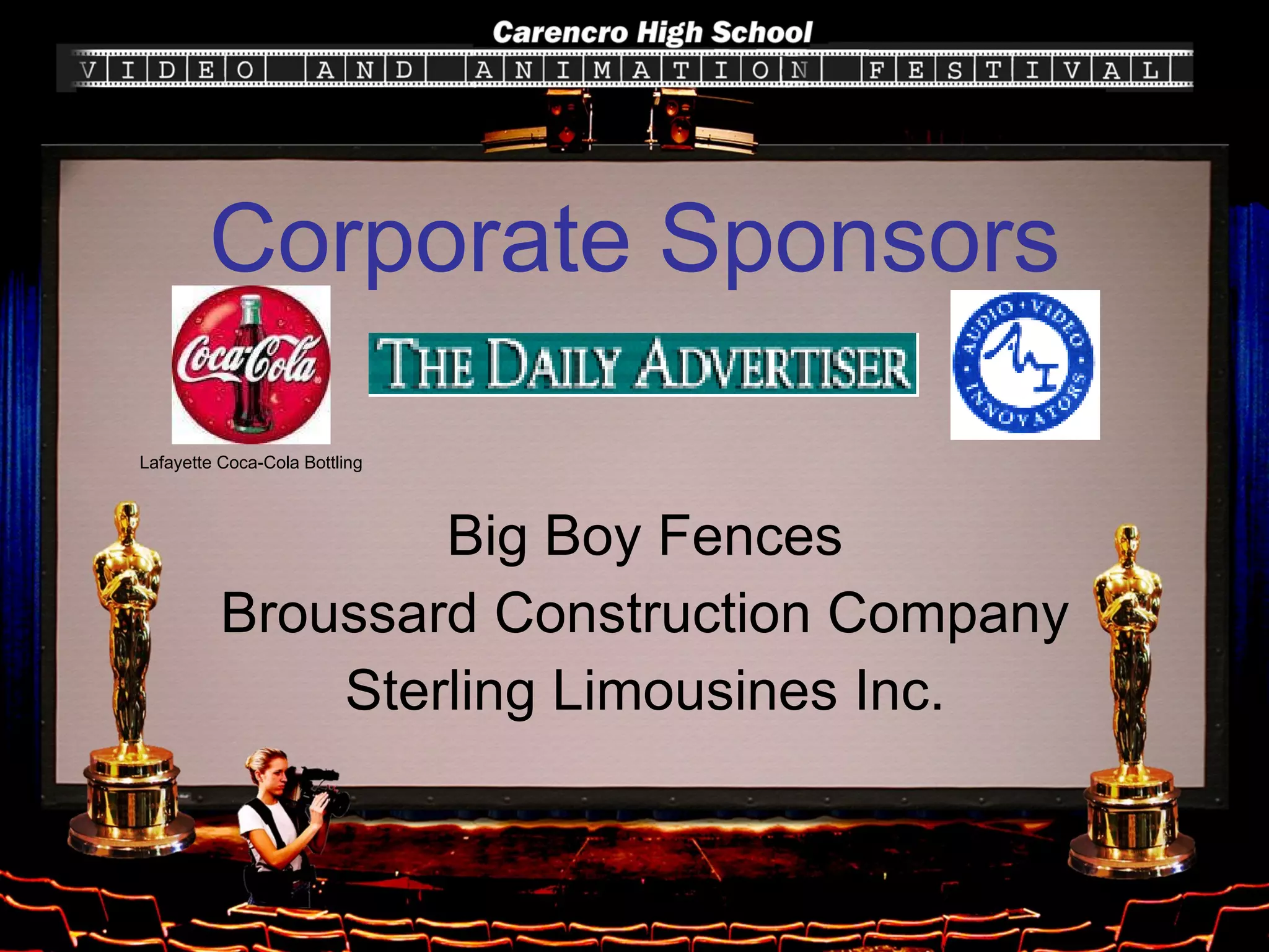 Corporate Sponsors Big Boy Fences Broussard Construction Company Sterling Limousines Inc. Lafayette Coca-Cola Bottling 
