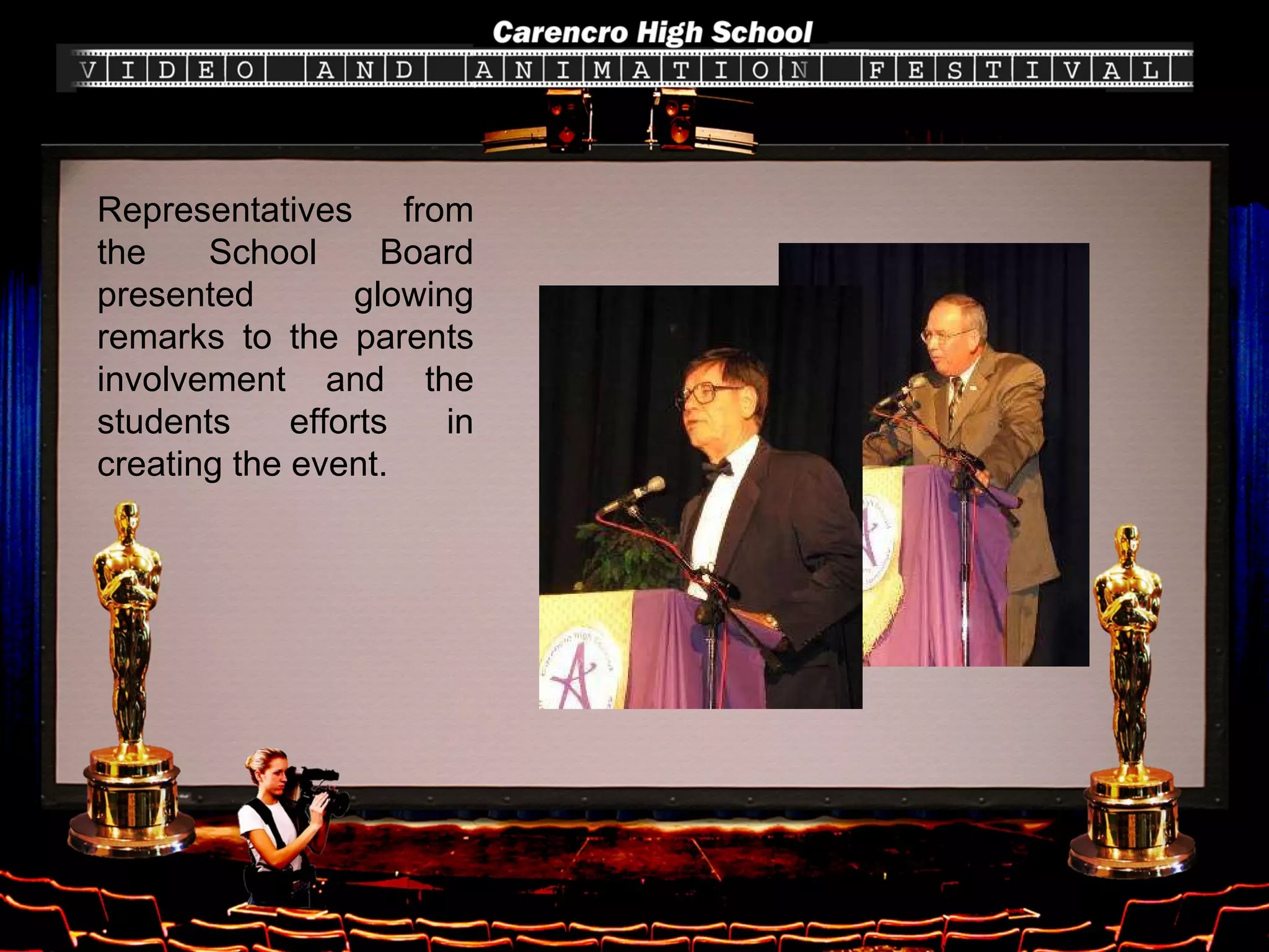 Representatives from the School Board presented glowing remarks to the parents involvement and the students efforts in creating the event. 