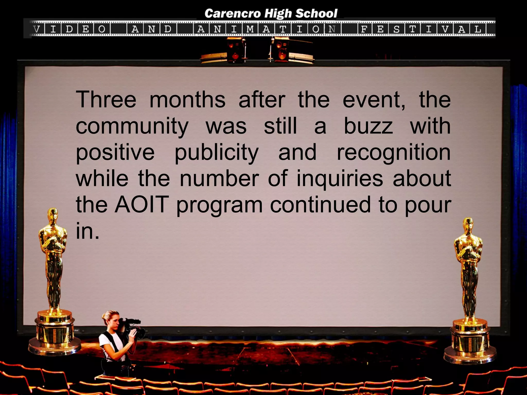 Three months after the event, the community was still a buzz with positive publicity and recognition while the number of inquiries about the AOIT program continued to pour in.   