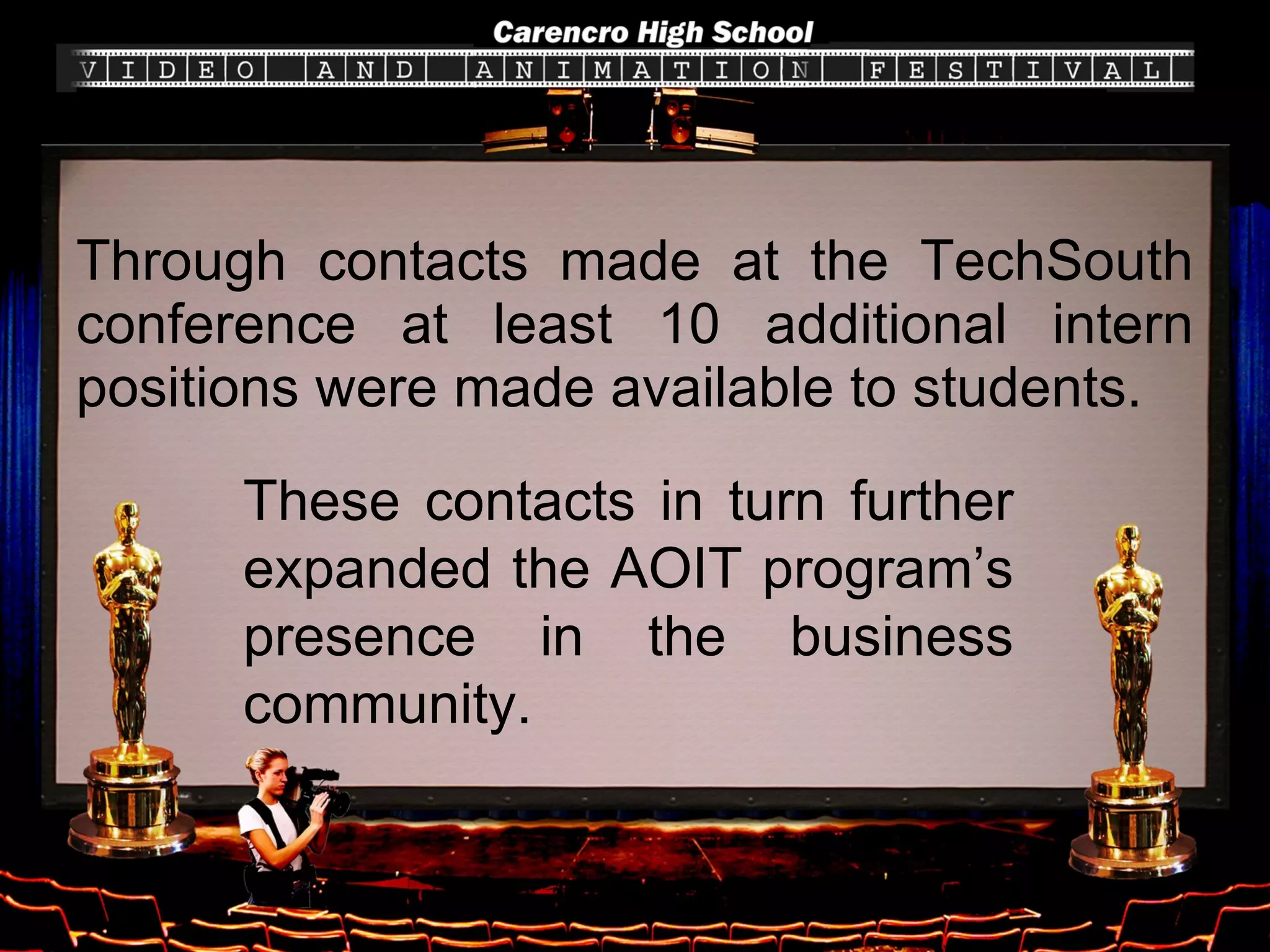 Through contacts made at the TechSouth conference at least 10 additional intern positions were made available to students. These contacts in turn further expanded the AOIT program’s presence in the business community. 