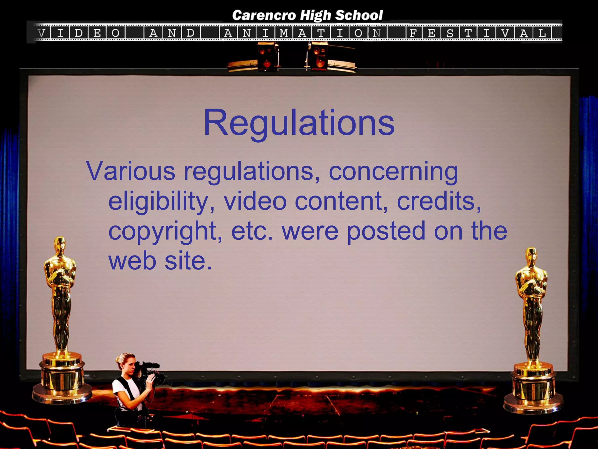Regulations Various regulations, concerning eligibility, video content, credits, copyright, etc. were posted on the web site. 