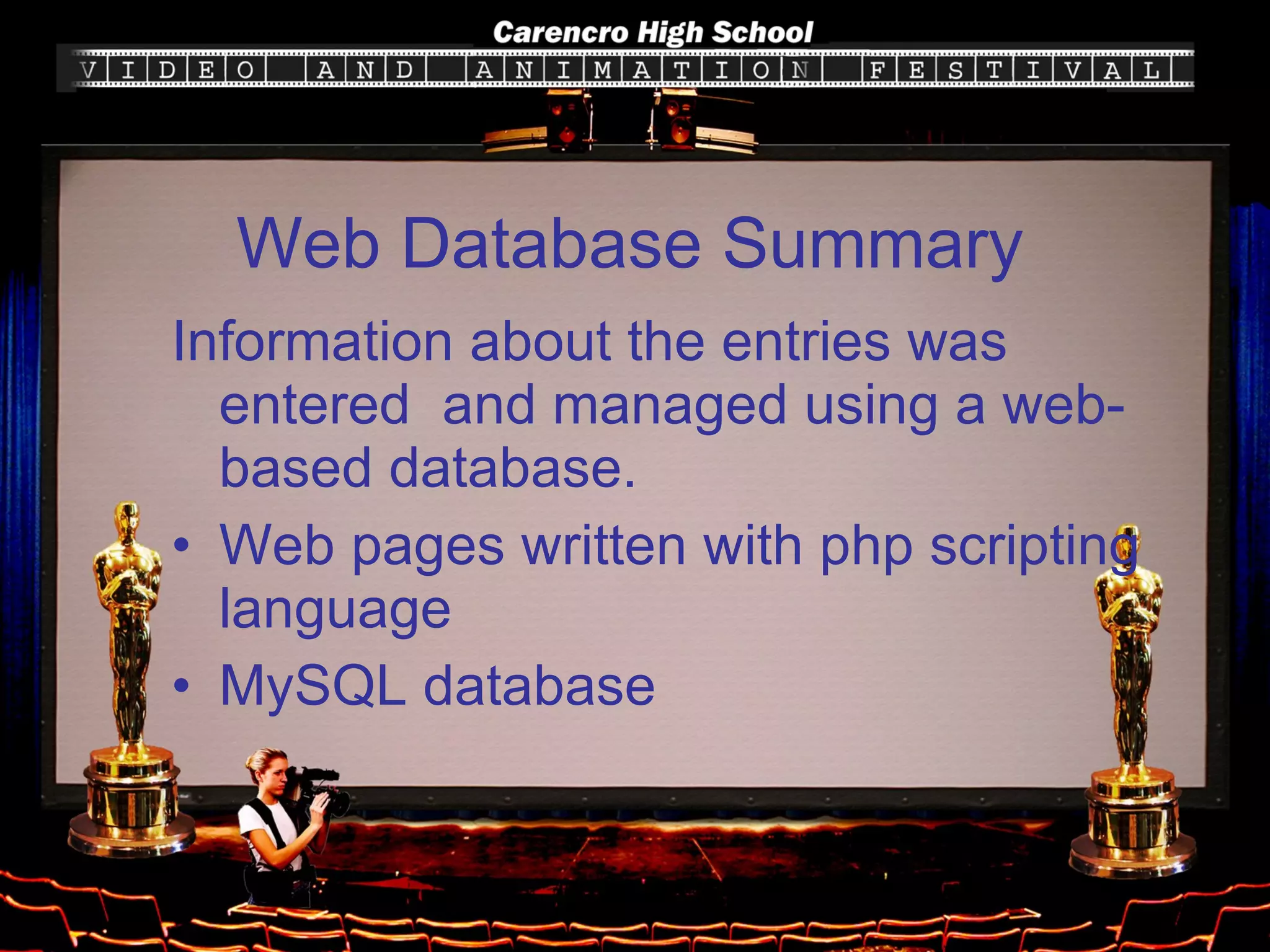 Information about the entries was entered  and managed using a web-based database. Web pages written with php scripting language MySQL database Web Database Summary 