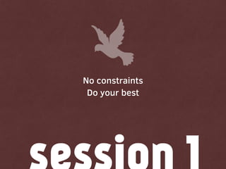 No constraints
Do your best
 