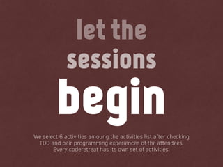 sessions
let the
begin
We select 6 activities amoung the activities list after checking
TDD and pair programming experienc...