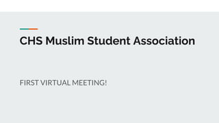 CHS Muslim Student Association
FIRST VIRTUAL MEETING!
 