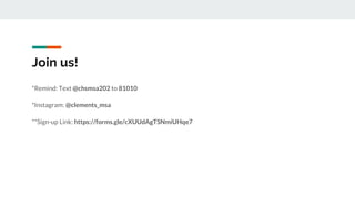 Join us!
*Remind: Text @chsmsa202 to 81010
*Instagram: @clements_msa
**Sign-up Link: https://forms.gle/cXUUdAgTSNmiUHqe7
 