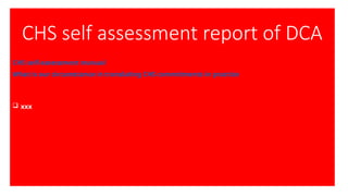 CHS self assessment report of DCA
CHS self-assessment manual
What is our circumstance in translating CHS commitments in practice
 xxx
 
