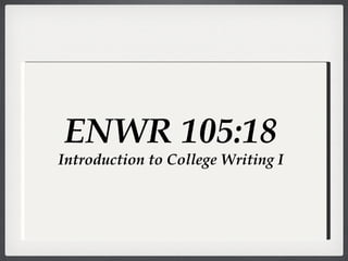 ENWR 105:18 Introduction to College Writing I 