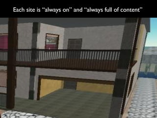 Each site is “always on” and “always full of content” 