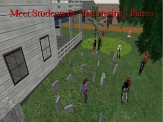 Meet Students in “Interesting” Places 