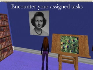 Encounter your assigned tasks 