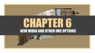 CHAPTER 6NEW MIDIA AND OTHER IMC OPTIONS
 