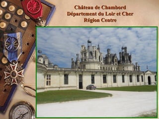 Château de ChambordChâteau de Chambord
Département du Loir et CherDépartement du Loir et Cher
Région CentreRégion Centre
 