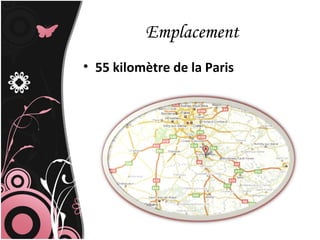 Emplacement
• 55 kilomètre de la Paris
 