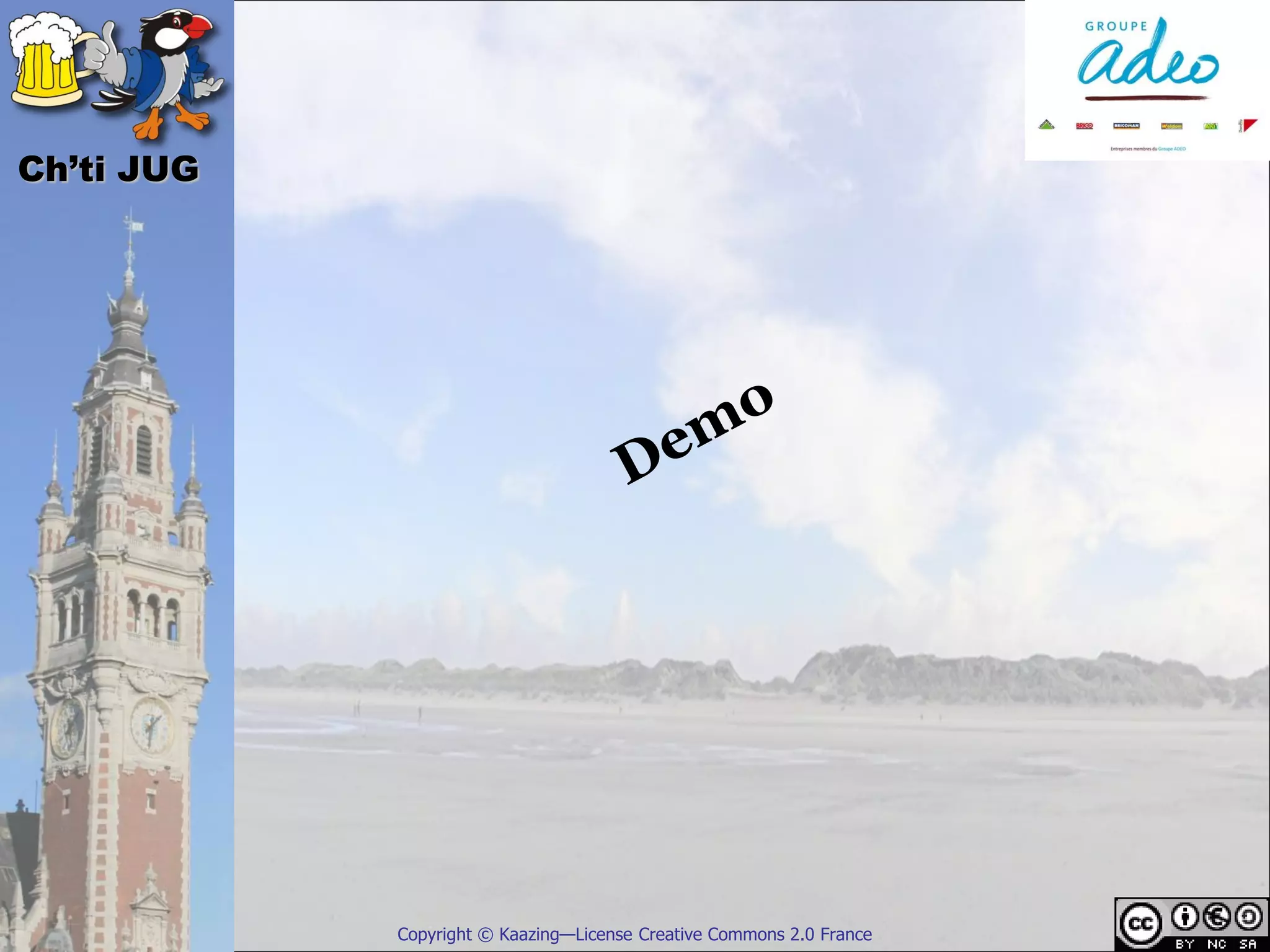 Ch’ti JUG




            Copyright © Kaazing—License Creative Commons 2.0 France
 