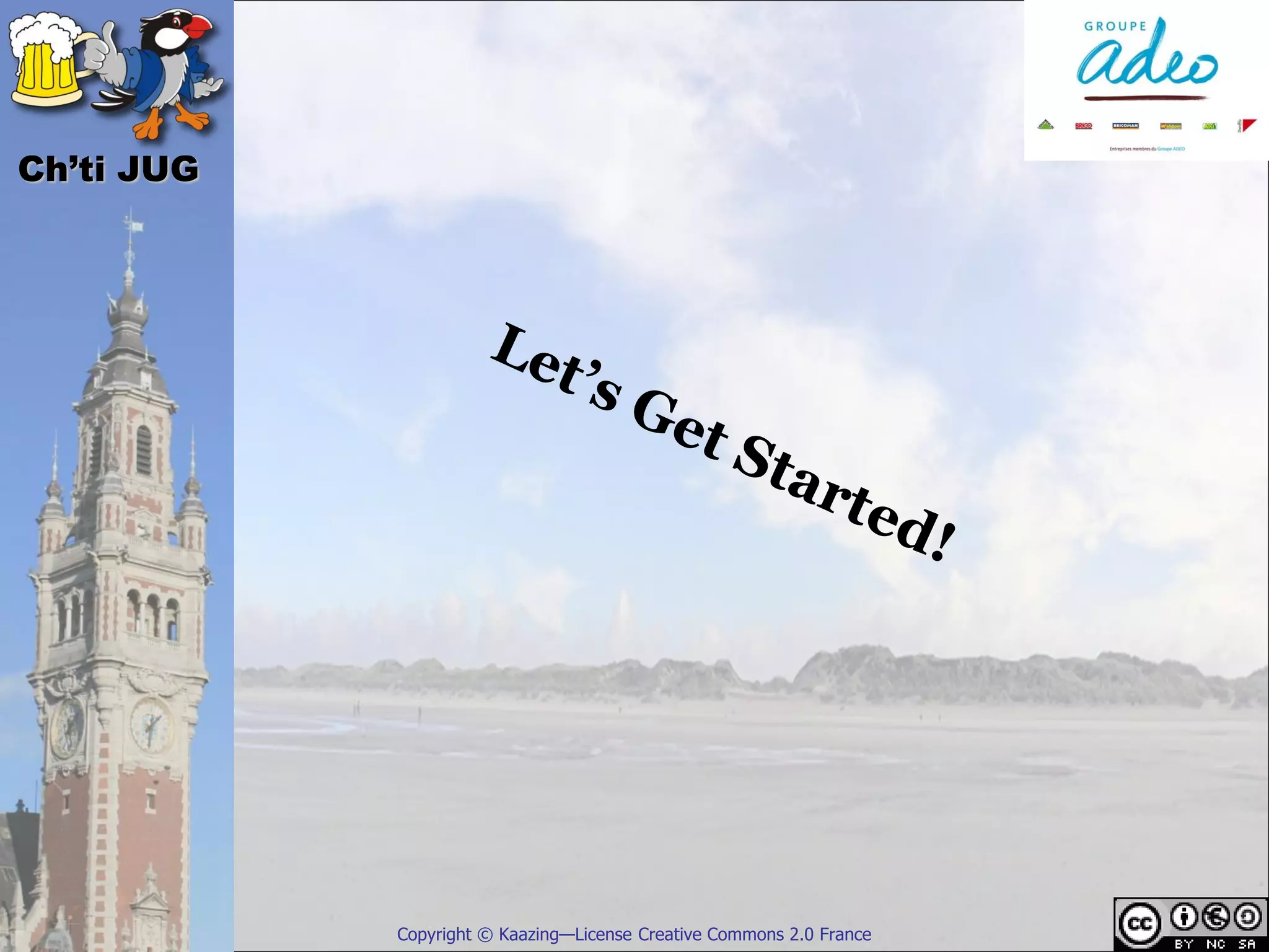 Ch’ti JUG




            Copyright © Kaazing—License Creative Commons 2.0 France
 