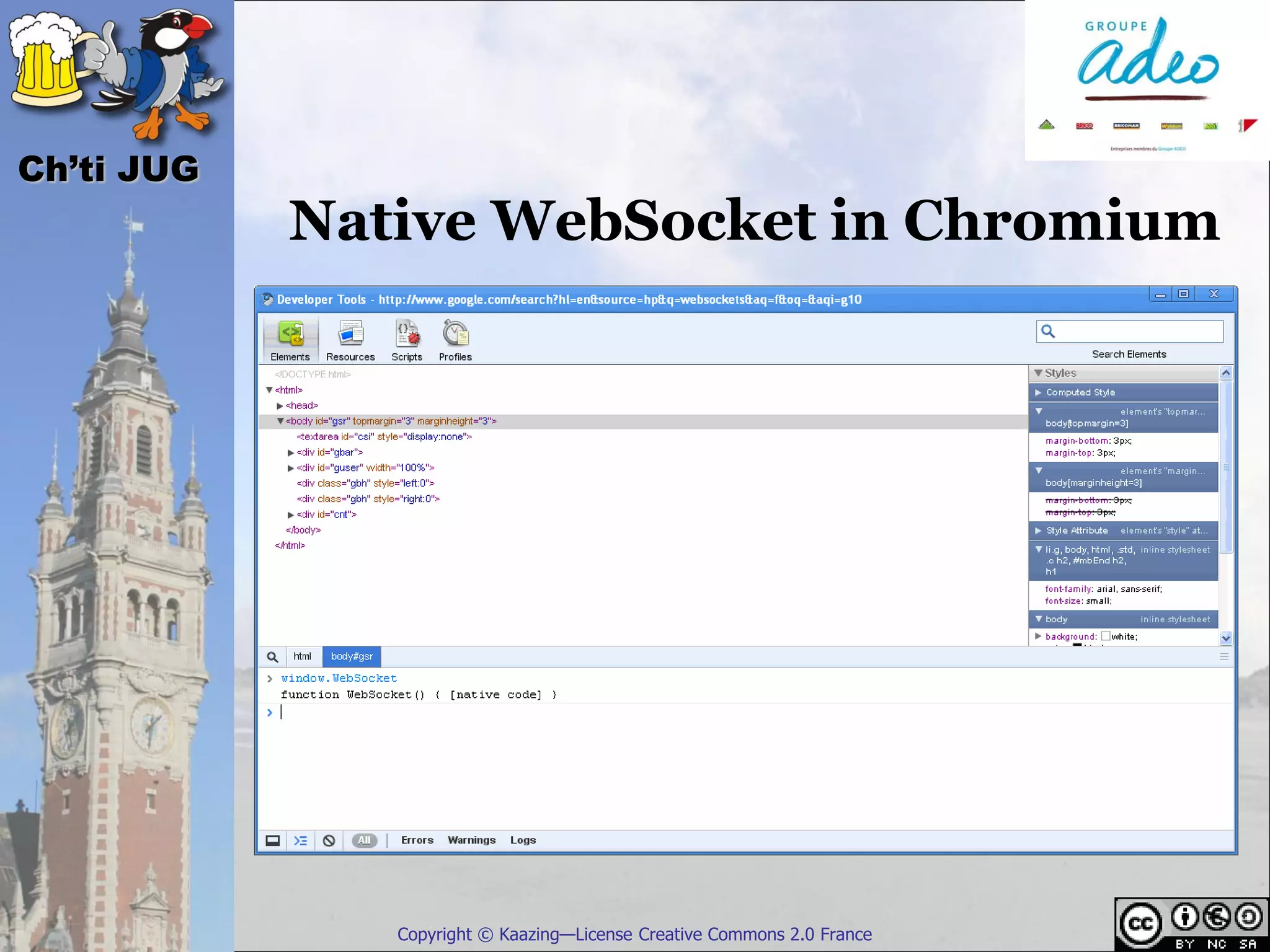 Ch’ti JUG
                Native WebSocket in Chromium

            :




                   Copyright © Kaazing—License Creative Commons 2.0 France
 