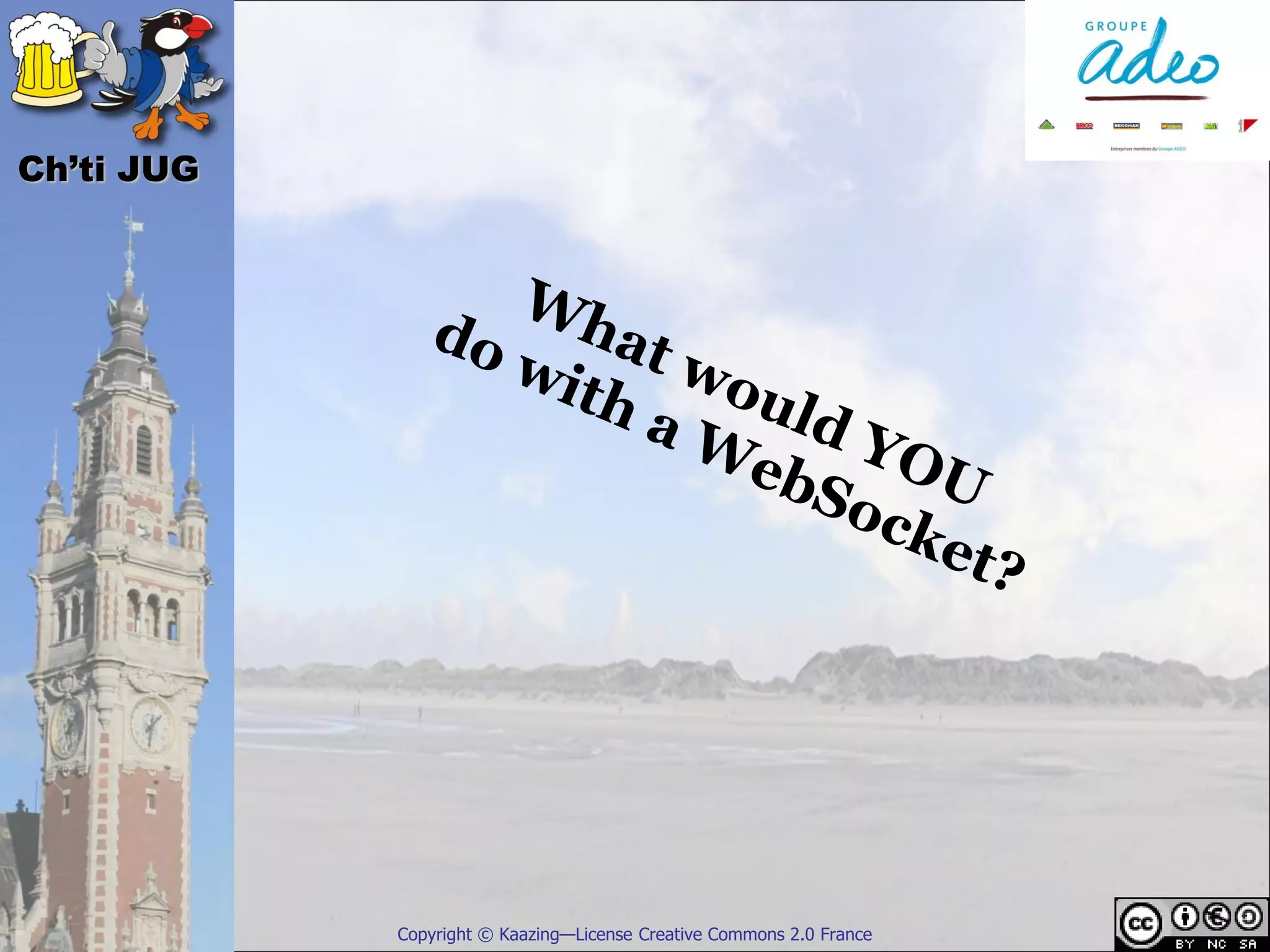 Ch’ti JUG




            Copyright © Kaazing—License Creative Commons 2.0 France
 