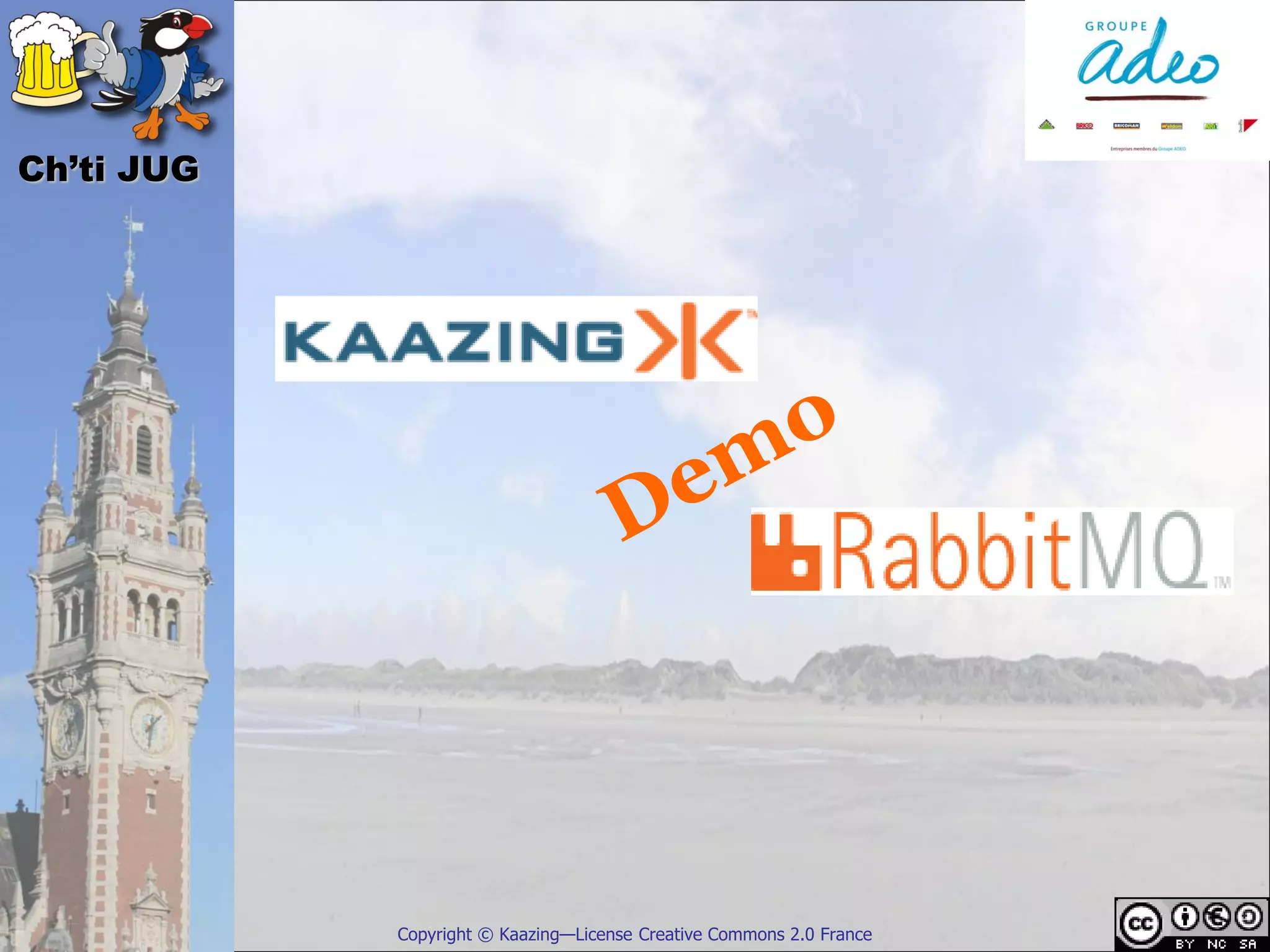 Ch’ti JUG




            Copyright © Kaazing—License Creative Commons 2.0 France
 