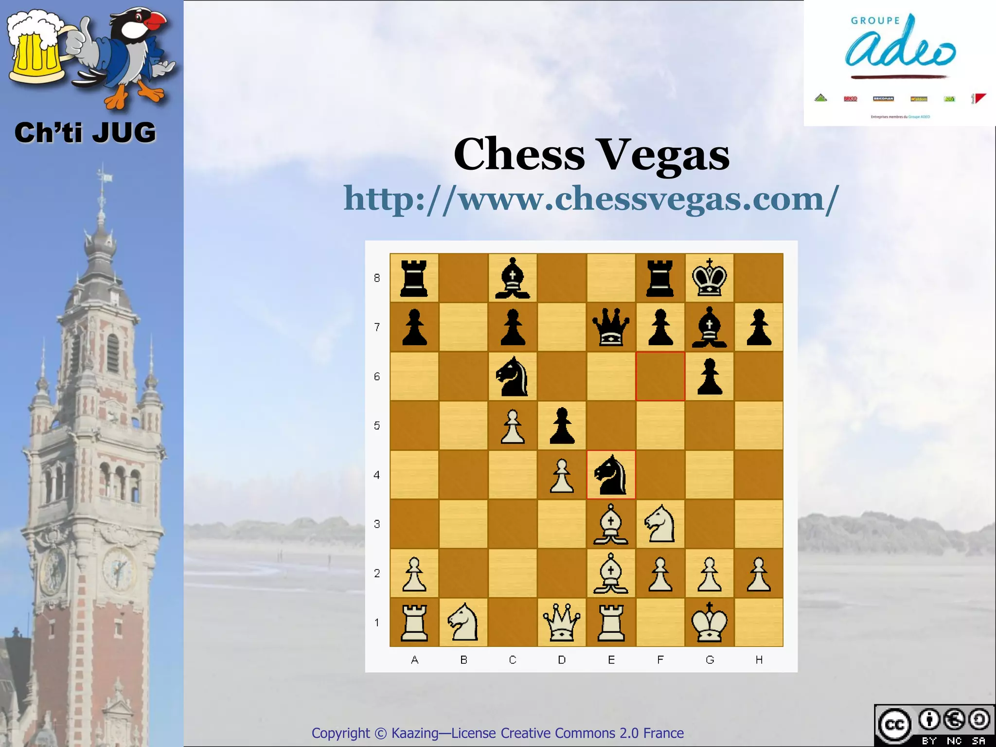 Ch’ti JUG
                                Chess Vegas
                http://www.chessvegas.com/




            Copyright © Kaazing—License Creative Commons 2.0 France
 