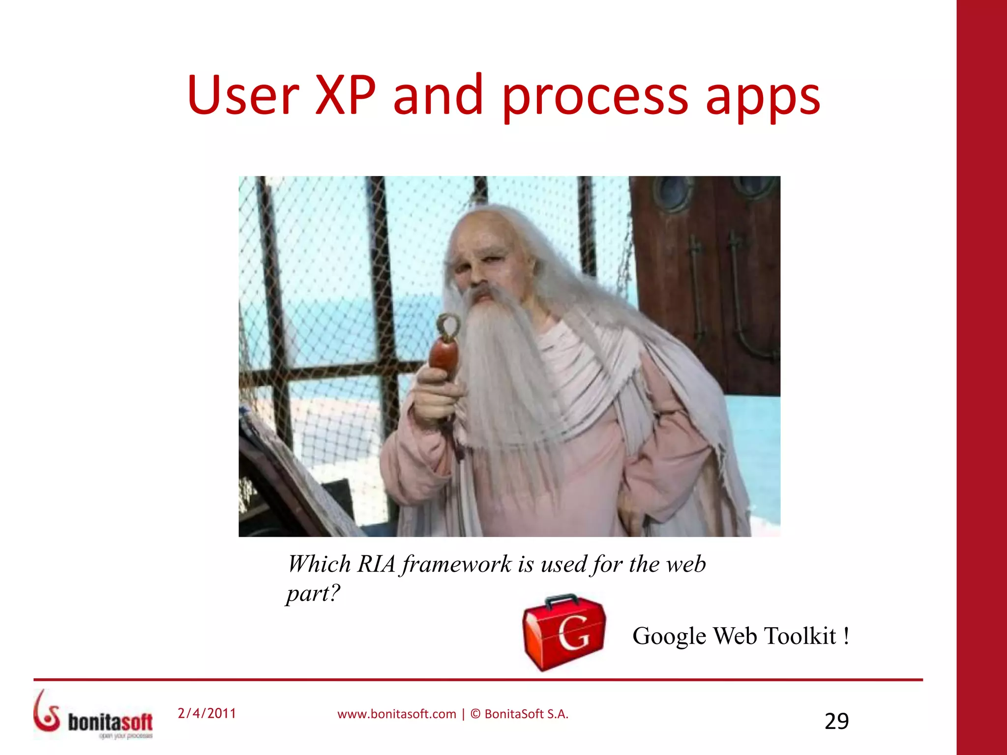 User XP and process appsThe studio exports a forms.xml file that describe the form.The process application reads this forms.xml to render it on the web, using GWT.