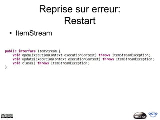 Reprise sur erreur:
             Restart
• ItemStream
 