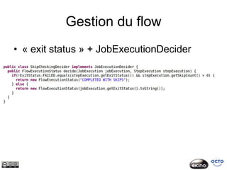 Gestion du flow
• « exit status » + JobExecutionDecider
 